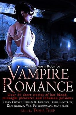 The Mammoth Book of Vampire Romance: The Classic, Bestselling Collection of 25 Short Stories (Mammoth Books 450) by Telep, Trisha