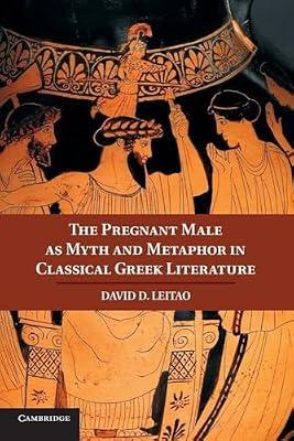 The Pregnant Male as Myth and Metaphor in Classical Greek Literature by Leitao, David D. | Paperback | History