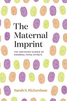 The Maternal Imprint: The Contested Science of Maternal-Fetal Effects by Richardson, Sarah S. | Paperback | Science