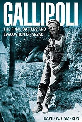 Gallipoli: The Final Battles and Evacuation of ANZAC by Cameron, David W. | Paperback | History