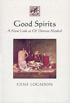 Good Spirits: A New Look at Ol' Demon Alcohol by Logsdon, Gene | Paperback | Cookery