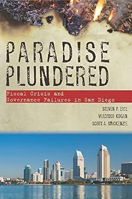 Paradise Plundered: Fiscal Crisis and Governance Failures in San Diego by Erie, Steven P.; Kogan, Vladimir; MacKenzie, Scott A. | Hardcover | Political Science