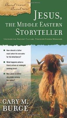 Jesus, the Middle Eastern Storyteller: Uncover the Ancient Culture, Discover Hidden Meanings by Burge, Gary M. | Paperback | Biblical Studies & Exegesis