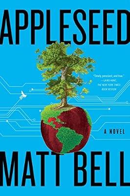 Appleseed: A Novel: A Sweeping Johnny Epic – Climate Change and Manifest Destiny Across Multiple Timelines from the 18th Century to a Post-Apocalyptic Future by Bell, Matt | Paperback | Fiction