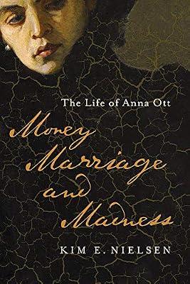 Money, Marriage, and Madness: The Life of Anna Ott (Disability Histories) by Nielsen, Kim E. | Hardcover | Usa