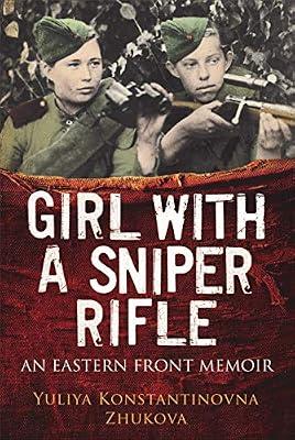 Girl With a Sniper Rifle: An Eastern Front Memoir by Zhukova, Yulia | Hardcover | Second World War