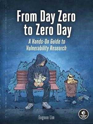 From Day Zero to Zero Day: A Hands-On Guide to Vulnerability Research by Lim, Eugene | Paperback | Computers