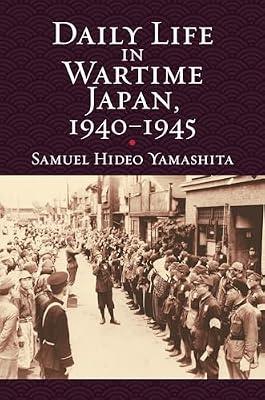 Daily Life in Wartime Japan, 1940-1945 (Modern War Studies) by Yamashita, Samuel Hideo | Hardcover | General & World History