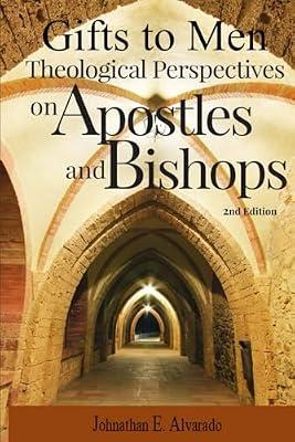 Gifts to Men: Theological Perspectives on Apostles and Bishops by Alvarado, Johnathan E | Paperback | Religion