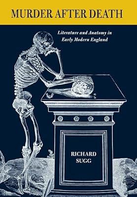 Murder After Death: Literature and Anatomy in Early Modern England by Sugg, Richard | Hardcover | Literary Criticism
