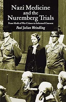 Nazi Medicine and the Nuremberg Trials: From Medical War Crimes to Informed Consent by Weindling, Paul Julian | Paperback | European History