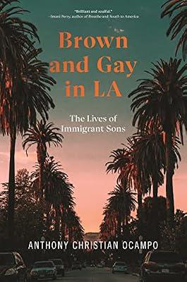 Brown and Gay in LA: The Lives of Immigrant Sons: 8 (Asian American Sociology) by Ocampo, Anthony Christian | Hardcover | Urban Communities