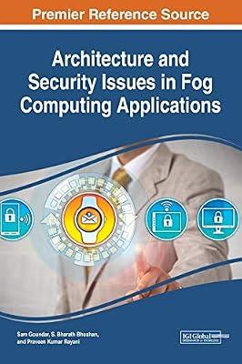 Architecture and Security Issues in Fog Computing Applications (Advances in Computer and Electrical Engineering (ACEE)) | Hardcover | Computers