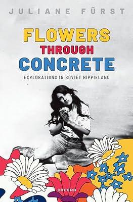 Flowers Through Concrete: Explorations in Soviet Hippieland by Frst, Juliane | Paperback | History