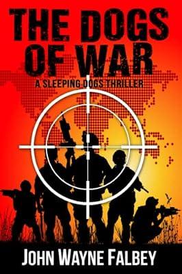 The Dogs of War: A Sleeping Dogs Thriller: 4 by Falbey, John Wayne | Paperback | Thriller