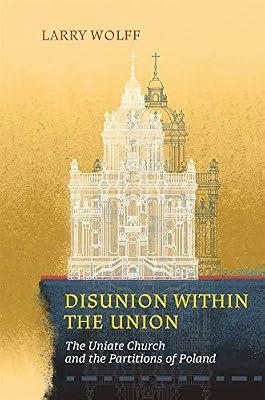 Disunion within the Union – The Uniate Church and the Partitions of Poland: 15 (Harvard Papers in Ukrainian Studies) by Wolff, Larry | Paperback | European History