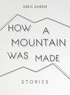 How a Mountain Was Made: Stories by Sarris, Greg | Hardcover | History