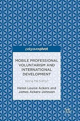 Mobile Professional Voluntarism and International Development: Killing Me Softly? by Ackers-Johnson, James; Ackers, Helen Louise | Hardcover | Political Activism