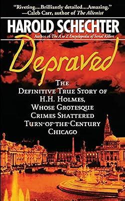 Depraved: The Definitive True Story of H. H. Holmes, Whose Grotesque Crimes Shattered Turn-of-the-century Chicago (Pocket Star Books True Crime) by Schechter, Harold | Paperback | True Crime