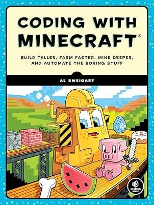 Coding with Minecraft: Build Taller, Farm Faster, Mine Deeper, and Automate the Boring Stuff by Sweigart, Al | Paperback | Computers