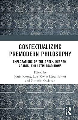 Contextualizing Premodern Philosophy: Explorations of the Greek, Hebrew, Arabic, and Latin Traditions | Hardcover | Philosophy