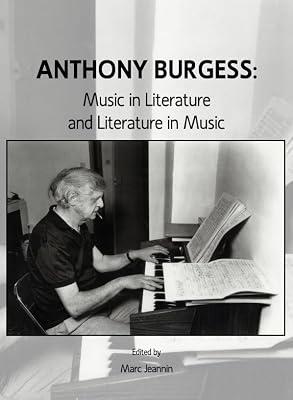 Anthony Burgess: Music in Literature and Literature in Music | Hardcover | Literary Studies: Fiction
