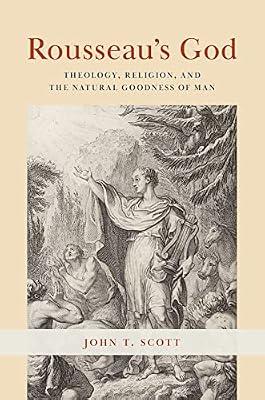 Rousseau's God: Theology, Religion, and the Natural Goodness of Man by Scott, John T. | Paperback | Philosophy