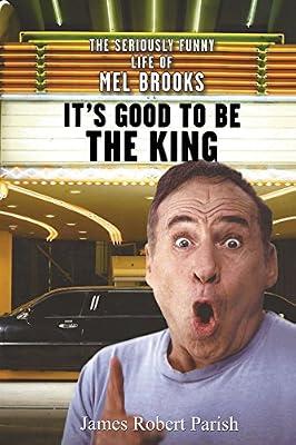 It's Good to Be the King: The Seriously Funny Life of Mel Brooks by Parish, James Robert | Hardcover | Biography: Arts & Entertainment