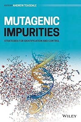 Mutagenic Impurities: Strategies for Identification and Control | Hardcover | Medical