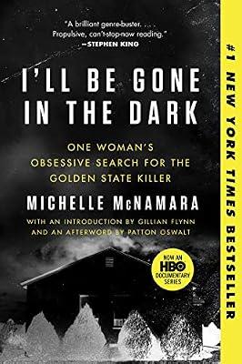 I'll Be Gone in the Dark: One Woman's Obsessive Search for the Golden State Killer by McNamara, Michelle | Paperback | True Crime