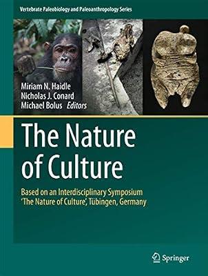 The Nature of Culture: Based on an Interdisciplinary Symposium ‘The Nature of Culture’, Tübingen, Germany (Vertebrate Paleobiology and Paleoanthropology) | Hardcover | Archaeology