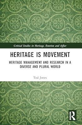 Heritage Is Movement: Heritage Management and Research in a Diverse and Plural World (Critical Studies in Heritage, Emotion and Affect) by Jones, Tod | Paperback | Business & Economics