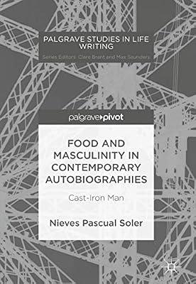Food and Masculinity in Contemporary Autobiographies: Cast-Iron Man (Palgrave Studies in Life Writing) by Soler, Nieves Pascual | Hardcover | Literary Studies: C 1900 To C 2000