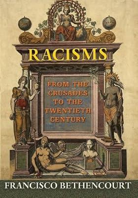 Racisms: From the Crusades to the Twentieth Century by Bethencourt, Francisco | Paperback | History