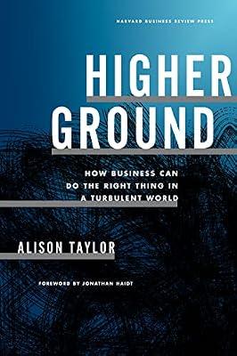 Higher Ground: How Business Can Do the Right Thing in a Turbulent World by Taylor, Alison | Hardcover | Business & Economics