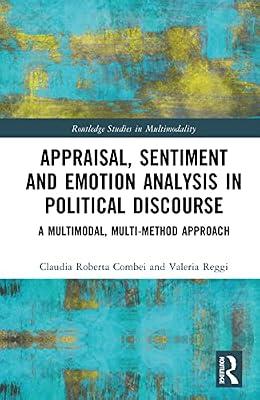 Appraisal, Sentiment and Emotion Analysis in Political Discourse: A Multimodal, Multi-method Approach (Routledge Studies in Multimodality) by Reggi, Valeria; Combei, Claudia Roberta | Hardcover | Literature: History And Criticism