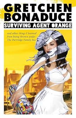 Surviving Agent Orange: And Other Things I Learned From Being Thrown Under the Partridge Family Bus by Bonaduce, Gretchen | Paperback | Biography & Autobiography
