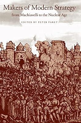 Makers of Modern Strategy from Machiavelli–Nucleur To the Nuclear Age by Paret | Hardcover | War & Defence Operations