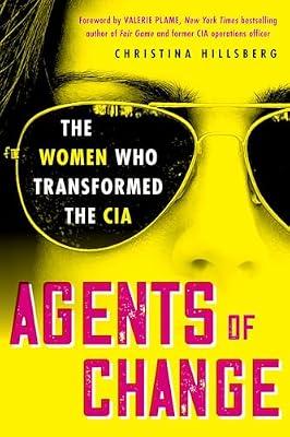 Agents of Change: The Women Who Transformed the CIA by Hillsberg, Christina | Hardcover | History