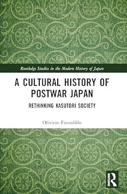 A Cultural History of Postwar Japan: Rethinking Kasutori Society (Routledge Studies in the Modern History of Japan) by Frattolillo, Oliviero | Paperback | History