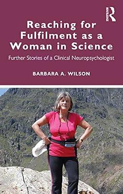 Reaching for Fulfilment as a Woman in Science: Further Stories of a Clinical Neuropsychologist by Wilson, Barbara A. | Paperback | Psychological Theory