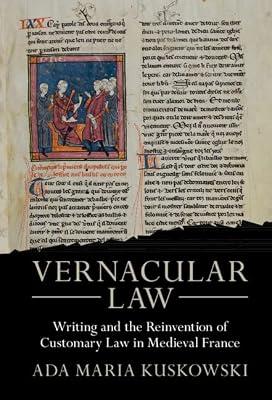 Vernacular Law: Writing and the Reinvention of Customary Law in Medieval France (Studies in Legal History) by Kuskowski, Ada Maria | Hardcover | Law