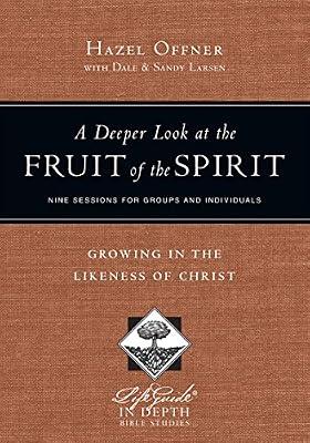 A Deeper Look at the Fruit of the Spirit: Growing in the Likeness of Christ (Lifeguide in Depth) by Offner, Hazel; Larsen, Sandy; Larsen, Dale | Paperback | Religion