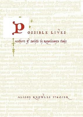 Possible Lives: Authors And Saints In Renaissance Italy by Frazier, Alison Knowles | Hardcover | European History