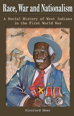 Race, War and Nationalism: A Social History of West Indians in the First World War by Howe, Glenford Deroy | Paperback | African History