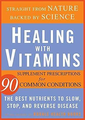 Healing With Vitamins: Straight from Nature, Backed by Science--the Best Nutrients to Slow, Stop, and Reverse Disease by Rodale Health Books | Paperback | Popular Medicine & Health
