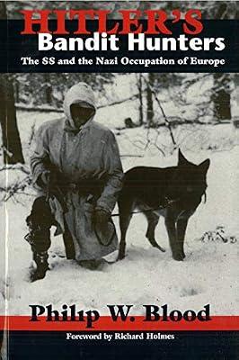 Hitler's Bandit Hunters: The Ss and the Nazi Occupation of Europe by Blood, Philip W. | Paperback | European History