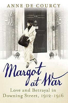 Margot at War: Love and Betrayal in Downing Street, 1912-1916 by de Courcy, Anne | Hardcover | Social & Cultural History