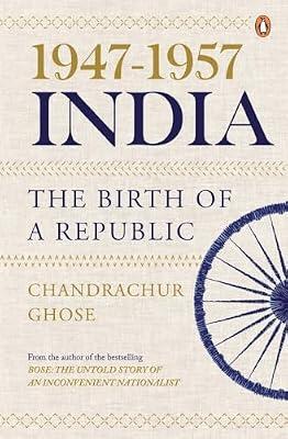 1947-1957, India: the Birth of a Republic by Ghose, Chandrachur | Hardcover | History