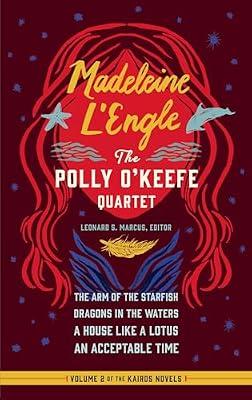 Madeleine L'Engle: The Polly O'Keefe Quartet (LOA #310): The Arm of the Starfish / Dragons in the Waters / A House Like a Lotus / An Acceptable Time by L'Engle, Madeleine | Hardcover | Young Adult Fiction